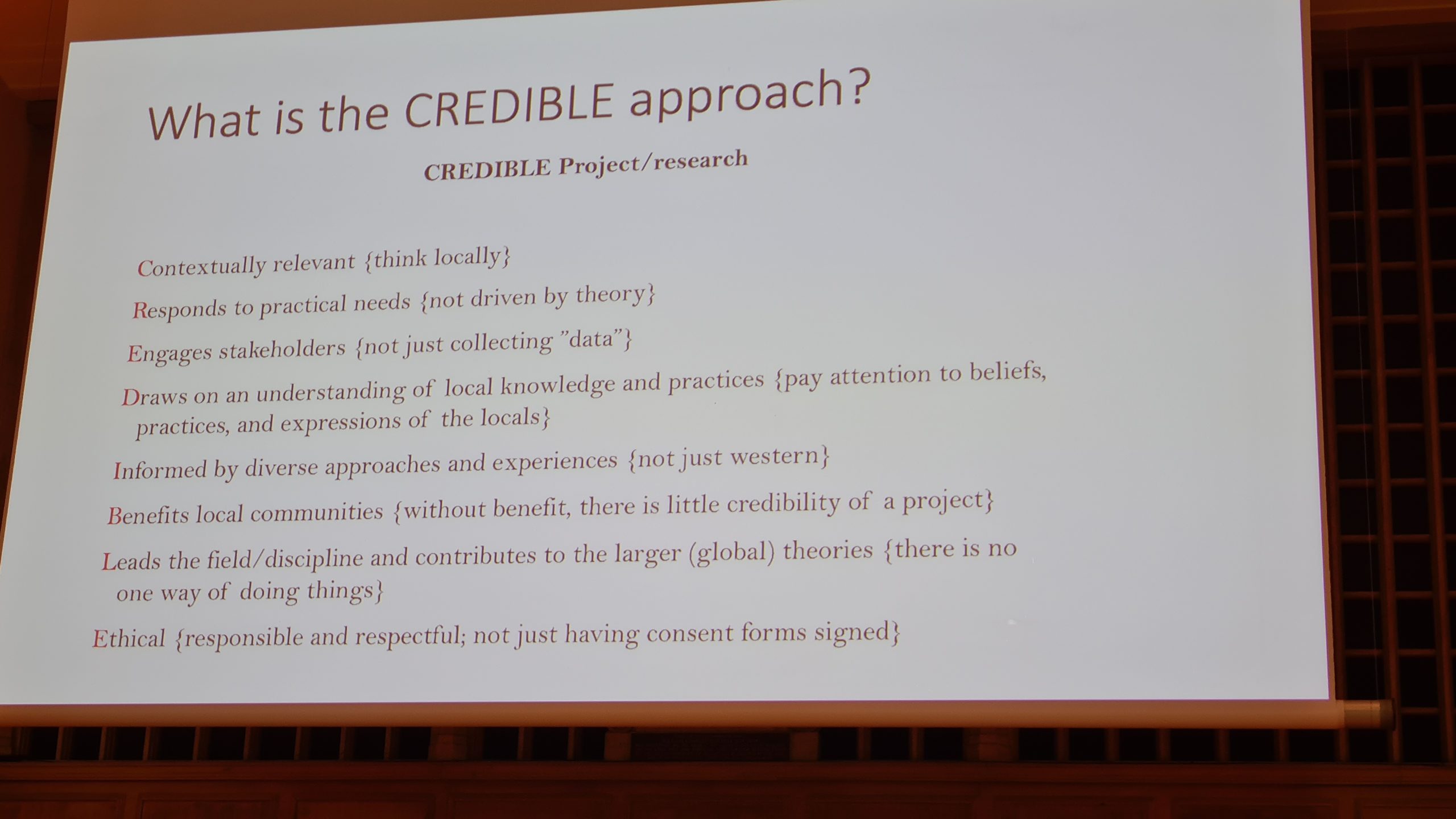 CREDIBLE stands for: Contextually relevant. Responds to practical needs. Engages stakeholders. Draws on an understanding of local knowledge and practices. Informed by diverse approaches and experiences. Benefits local communities. Leads the field/discipline and contributes to the larger (global) theories. Ethical.
